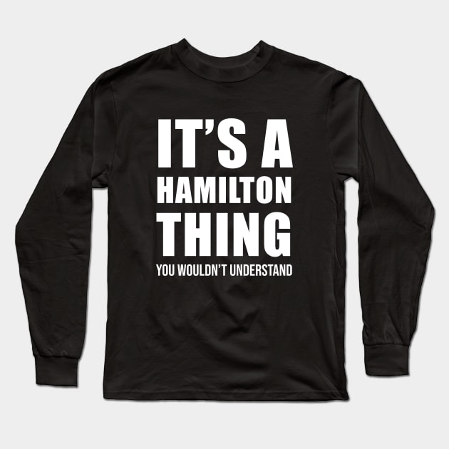 It's A Hamilton Thing You Wouldn't Understand Long Sleeve T-Shirt by aniza